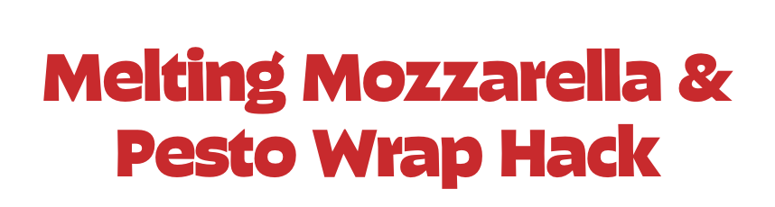 Melting Mozzarella & Pesto Wrap Hack